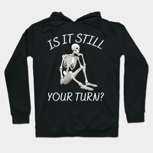 is it still your turn? Hoodie